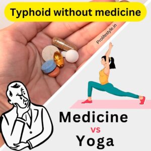 typhoid without cure medicine, can me cure typhoid by yoga, typhoid fever treatment by yoga without medicine, prolifestyle.in medicine tips