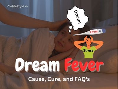 Dream fever : Definition, Cause, Cure & FAQs